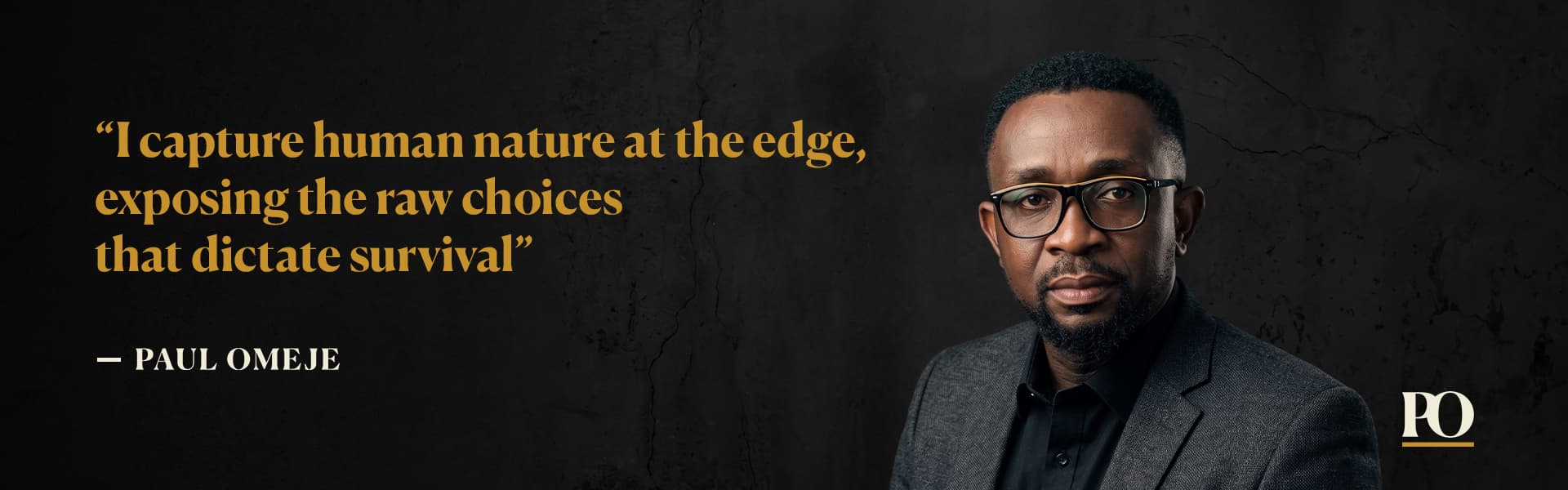 Paul Omeje: I capture human nature at the edge, exposing the raw choices that dictate survival.